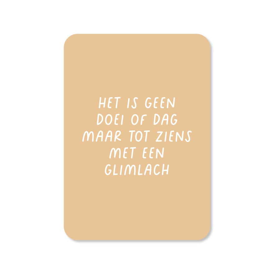 Kaart Het Is Geen Doei Of Dag Maar Tot Ziens Met Een Glimlach