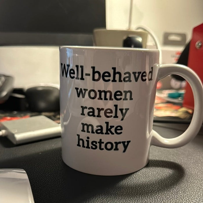Mug Well Behavior Women Rarely Make History