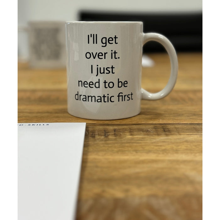 Mug I'll get about it I just need to be dramatic first