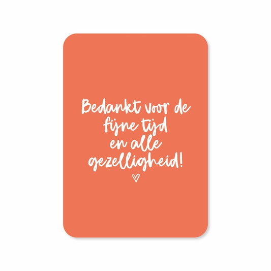 Kaart Bedankt Voor De Fijne Tijd En Alle Gezelligheid | Zonder Envelop