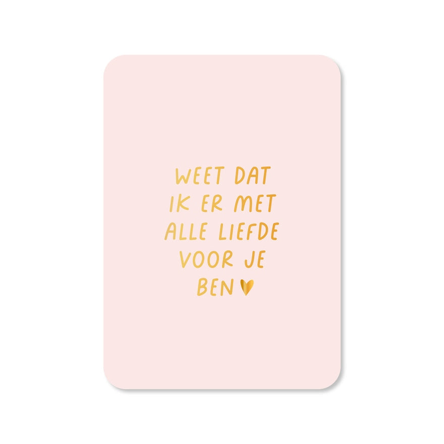 Kaart Weet Dat Ik Er Met Alle Liefde Voor Je Ben