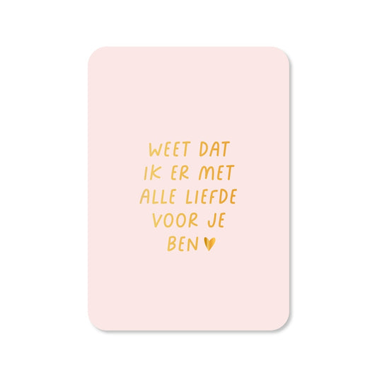 Kaart Weet Dat Ik Er Met Alle Liefde Voor Je Ben