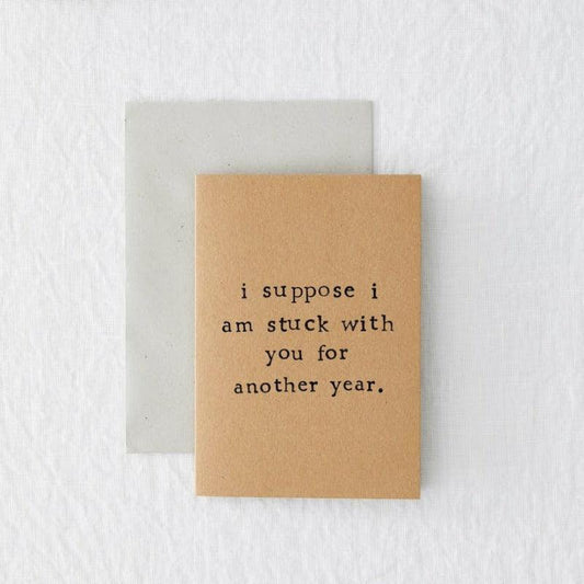 Kaart I Suppose I am Stuck With You For Another Year