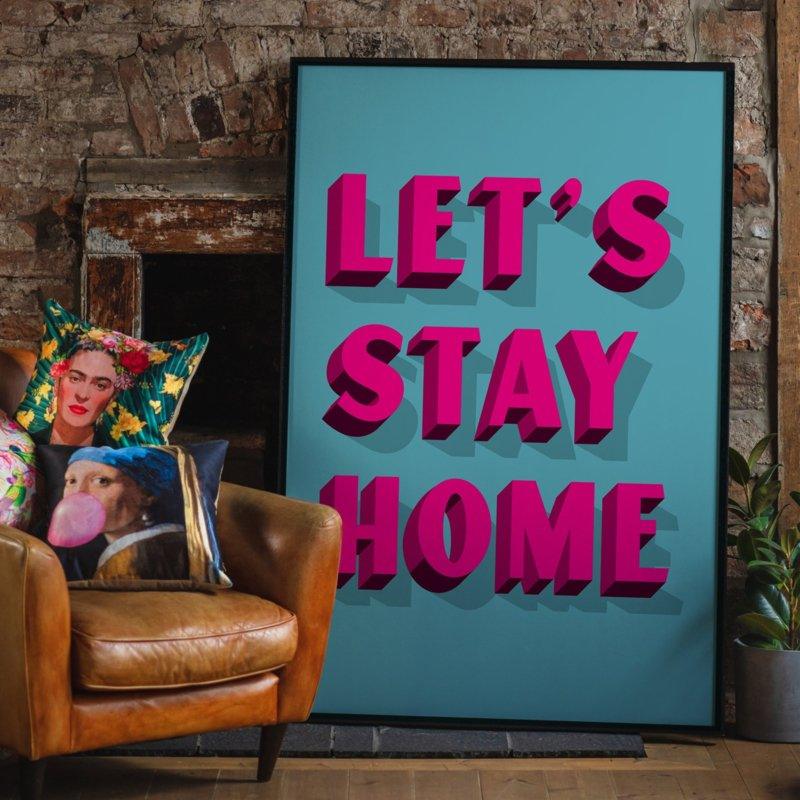 Let's Stay Home Felroze Print | 30x40